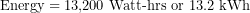 \[{\text{Energy} = \text{13,200 Watt-hrs or 13.2 kWh}}\]