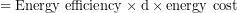 \[{ = {\text {Energy efficiency} \times \text{d} \times \text{energy cost}}}\]